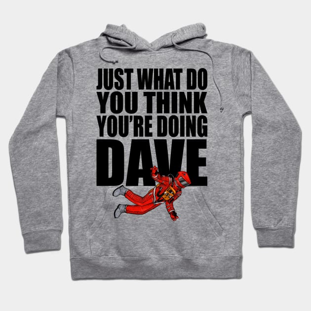 2001 A Space Odyssey Just What Do You Think You're Doing Dave (Color) Hoodie by th3vasic